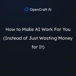 How to Make AI Work For You (Instead of Just Wasting Money for It)