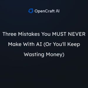 Three Mistakes You MUST NEVER Make With AI (Or You’ll Keep Wasting Money)