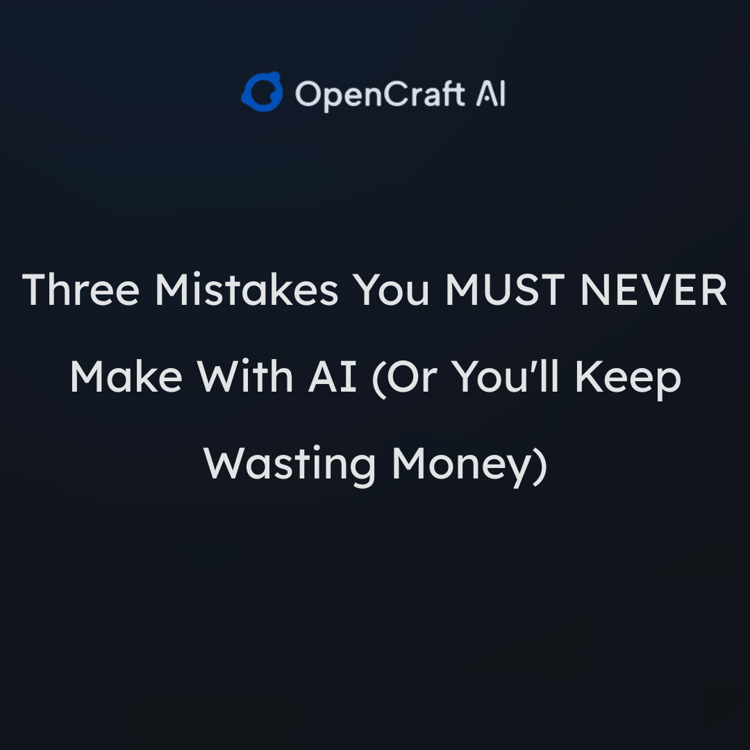 Three Mistakes You MUST NEVER Make With AI (Or You'll Keep Wasting Money)