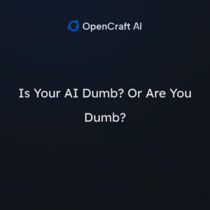 Is Your AI Dumb? Or Are You Dumb?