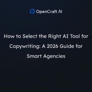 How to Select the Right AI Tool for Copywriting: A 2026 Guide for Smart Agencies