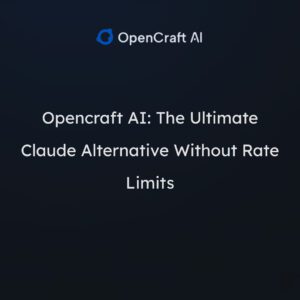 Opencraft AI: The Ultimate Claude Alternative Without Rate Limits