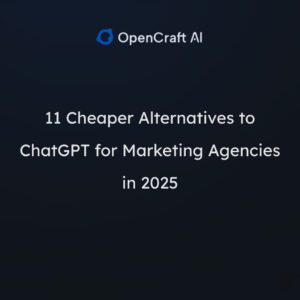 11 Cheaper Alternatives to ChatGPT for Marketing Agencies in 2025