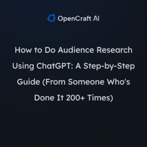 How to Do Audience Research Using ChatGPT: A Step-by-Step Guide (From Someone Who’s Done It 200+ Times)