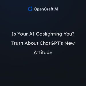 Is Your AI Gaslighting You? Truth About ChatGPT’s New Attitude