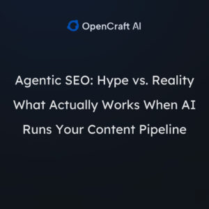 Agentic SEO: Hype vs. Reality What Actually Works When AI Runs Your Content Pipeline