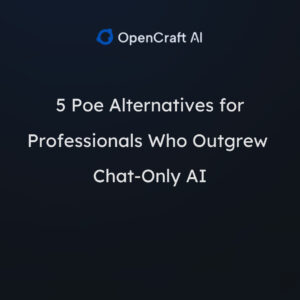 5 Poe Alternatives for Professionals Who Outgrew Chat-Only AI