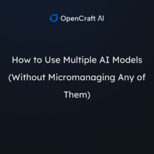 How to Use Multiple AI Models (Without Micromanaging Any of Them)