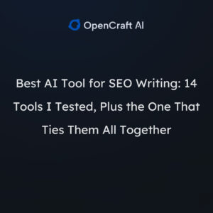 Best AI Tool for SEO Writing: 14 Tools I Tested, Plus the One That Ties Them All Together