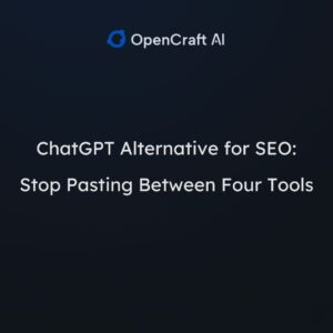 ChatGPT Alternative for SEO: Stop Pasting Between Four Tools