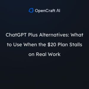 ChatGPT Plus Alternatives: What to Use When the $20 Plan Stalls on Real Work