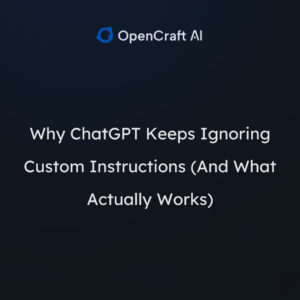 Why ChatGPT Keeps Ignoring Custom Instructions (And What Actually Works)