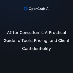 AI for Consultants: A Practical Guide to Tools, Pricing, and Client Confidentiality